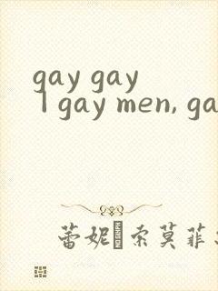 gay gay | gay men, gay men sex