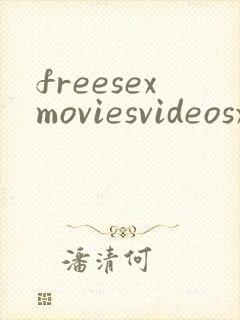 freesexmoviesvideosxxx