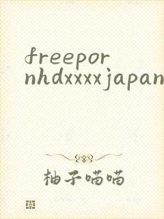 freepornhdxxxxjapanese