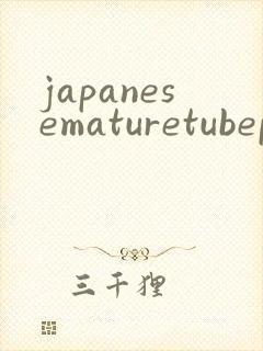 japanesematuretubeporn