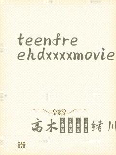 teenfreehdxxxxmoviestubepornsex