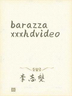 barazzaxxxhdvideo
