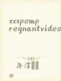 xxxpompregnantvideo