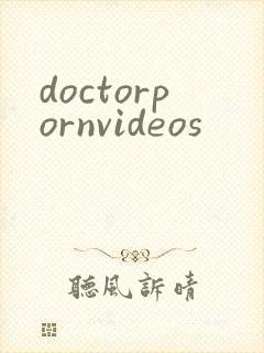 doctorpornvideos