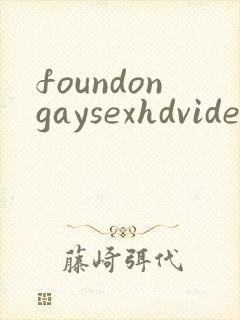 foundongaysexhdvideosfreegay