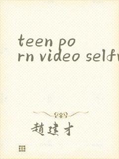 teen porn video selfvids