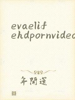 evaelifehdpornvideo