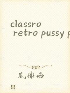 classro retro pussy pron
