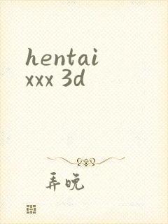 hentai xxx 3d