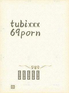 tubixxx69porn