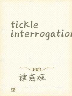 tickle interrogation vk