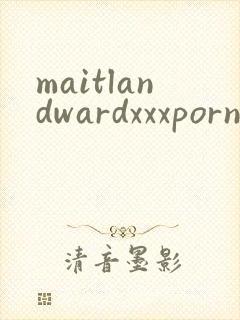 maitlandwardxxxpornmovies