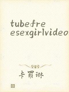 tubefreesexgirlvideosxxx