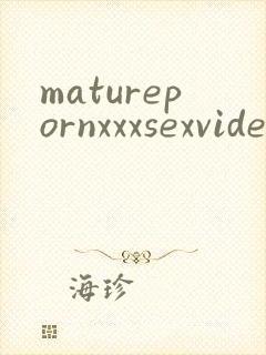 maturepornxxxsexvideo