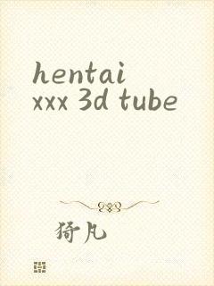 hentai xxx 3d tube