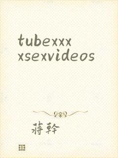 tubexxxxsexvideos