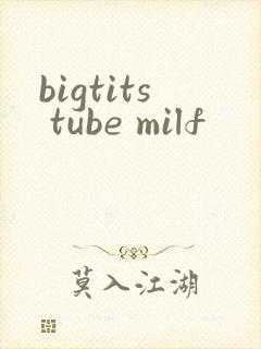 bigtits tube milf