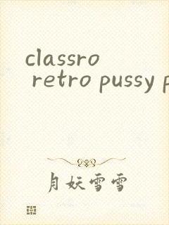 classro retro pussy pron