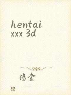 hentai xxx 3d
