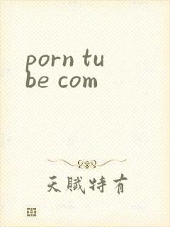 porn tube com