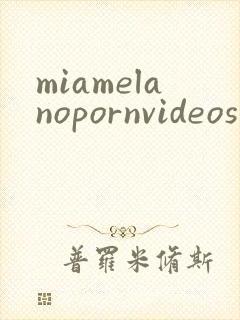 miamelanopornvideos