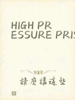 HIGH PRESSURE PRISON