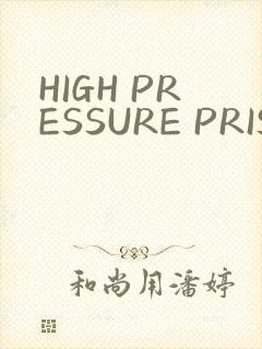 HIGH PRESSURE PRISON