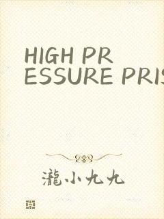 HIGH PRESSURE PRISON