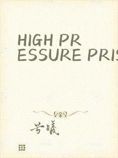 HIGH PRESSURE PRISON