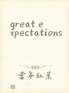 great expectations