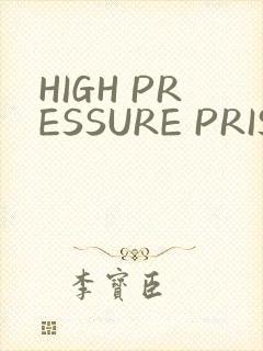 HIGH PRESSURE PRISON