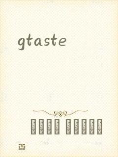 gtaste