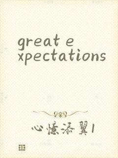 great expectations