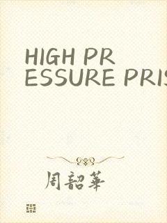 HIGH PRESSURE PRISON