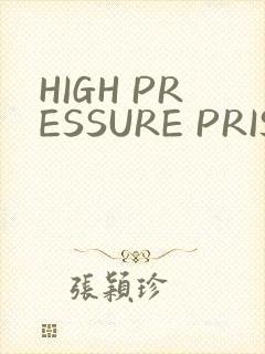 HIGH PRESSURE PRISON