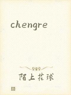 chengre