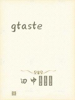 gtaste