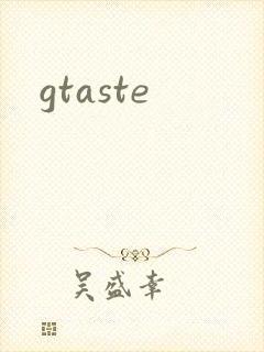 gtaste