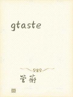gtaste