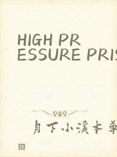 HIGH PRESSURE PRISON