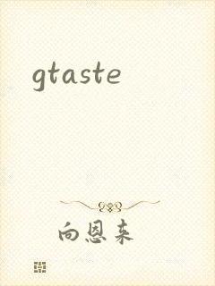gtaste