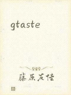 gtaste