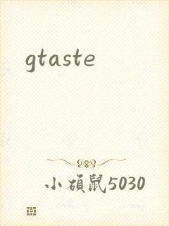 gtaste