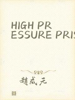 HIGH PRESSURE PRISON