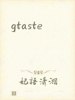 gtaste