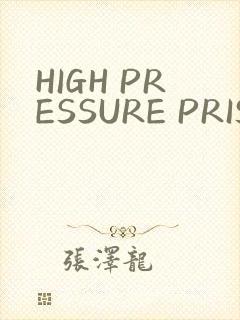 HIGH PRESSURE PRISON