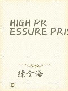 HIGH PRESSURE PRISON