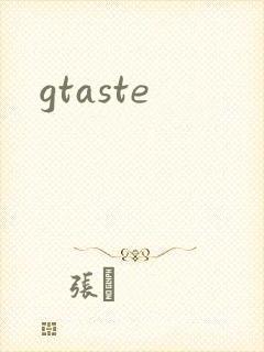 gtaste