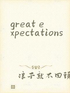 great expectations