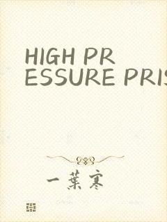 HIGH PRESSURE PRISON